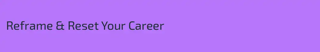 Reframe & Reset Your Career